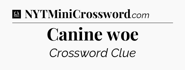 Canine woe - LA Times Crossword