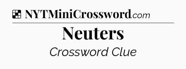 Solution: Neuters - NYT Crossword