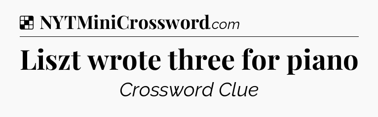 Solution: Liszt wrote three for piano - NYT Crossword