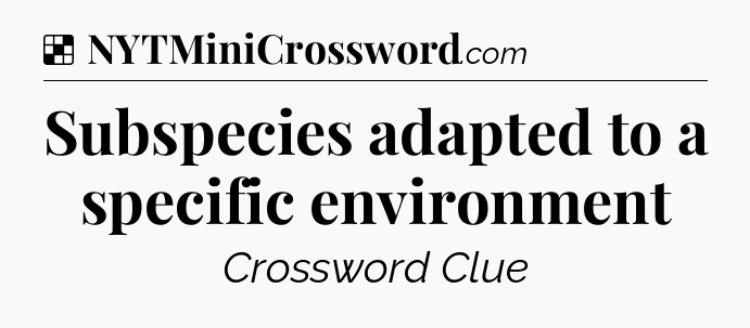 Solution: Subspecies adapted to a specific environment - NYT Crossword