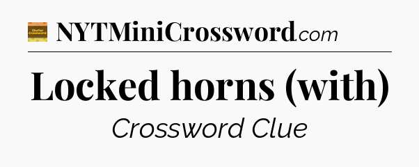 Locked horns (with) - Eugene Sheffer Crossword