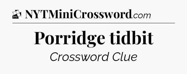 Porridge tidbit - Daily Themed Classic Crossword