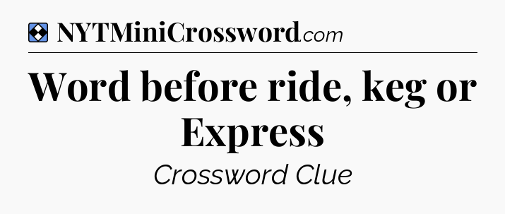 Solution: Word before ride, keg or Express - NYT Mini Crossword