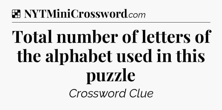Solution: Total number of letters of the alphabet used in this puzzle - NYT Crossword