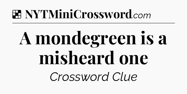 Solution: A mondegreen is a misheard one - NYT Crossword
