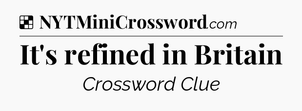 Solution: It's refined in Britain - NYT Crossword