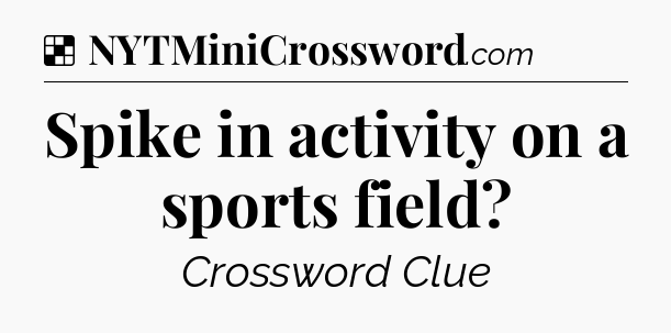 Solution: Spike in activity on a sports field - NYT Crossword