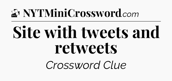 Site with tweets and retweets - Daily Themed Classic Crossword