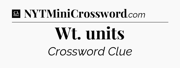 Wt. units - LA Times Crossword
