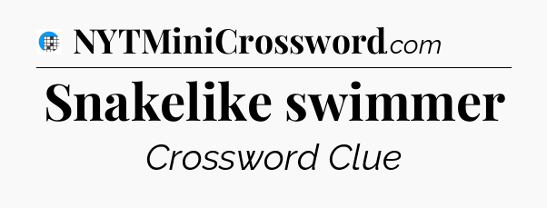 Snakelike swimmer Crossword Clue