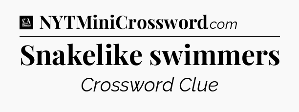 Snakelike swimmers - LA Times Crossword