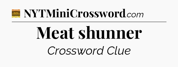 Meat shunner - Eugene Sheffer Crossword