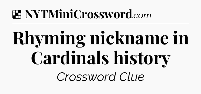 Solution: Rhyming nickname in Cardinals history - NYT Crossword