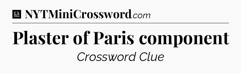 Plaster of Paris component - LA Times Crossword