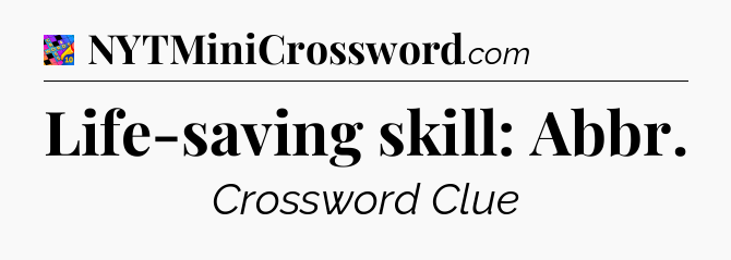 Life-saving skill: Abbr Crossword Clue