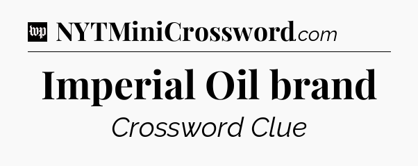 Imperial Oil brand Crossword Clue