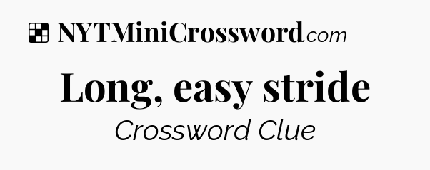 Solution: Long, easy stride - NYT Crossword