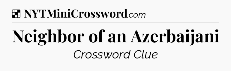 Solution: Neighbor of an Azerbaijani - NYT Crossword