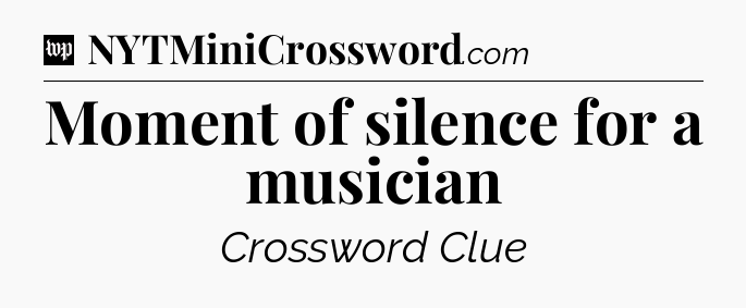 Moment of silence for a musician Crossword Clue