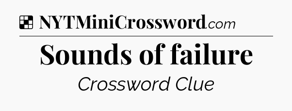 Solution: Sounds of failure - NYT Crossword
