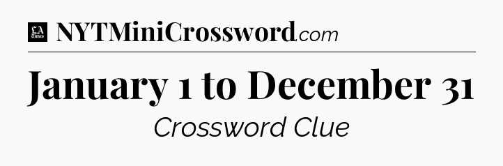 January 1 to December 31 - LA Times Crossword
