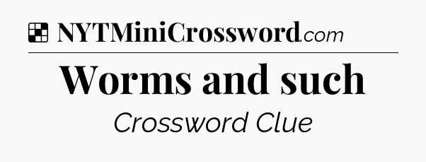 Solution: Worms and such - NYT Crossword