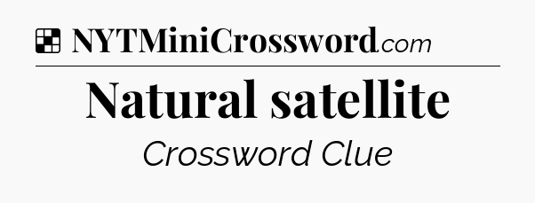 Solution: Natural satellite - NYT Crossword