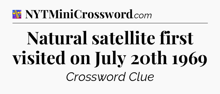 Natural satellite first visited on July 20th 1969 Codycross