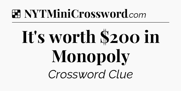 Solution: It's worth $200 in Monopoly - NYT Crossword