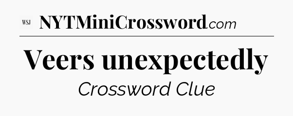 Veers unexpectedly - WSJ Crossword