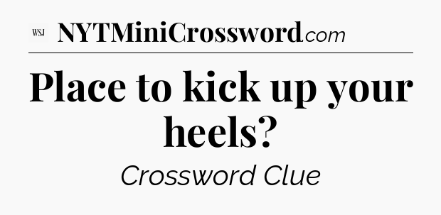 Place to kick up your heels - WSJ Crossword