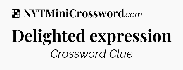 Solution: Delighted expression - NYT Crossword