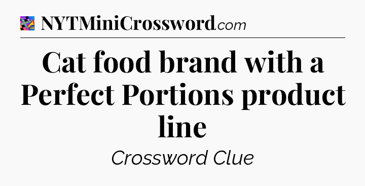 Cat food brand with a Perfect Portions product line Crossword Clue