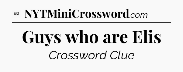 Guys who are Elis - WSJ Crossword