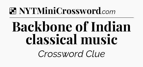 Solution: Backbone of Indian classical music - NYT Crossword