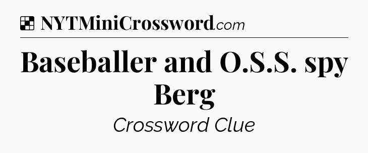 Solution: Baseballer and O.S.S. spy Berg - NYT Crossword