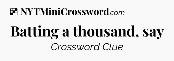 Solution: Batting a thousand, say - NYT Crossword
