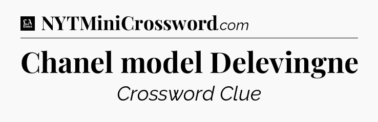Chanel model Delevingne - LA Times Crossword