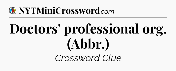 Doctors' professional org. (Abbr.) Crossword Clue