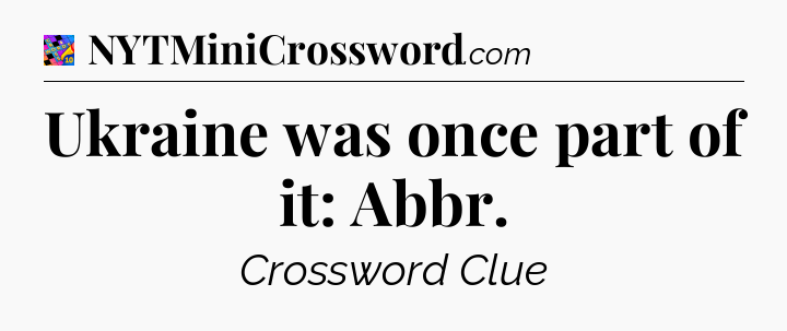 Ukraine was once part of it: Abbr Crossword Clue