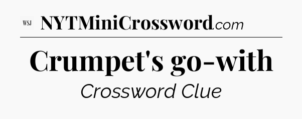 Crumpet's go-with - WSJ Crossword