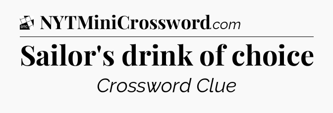 Sailor's drink of choice - Daily Themed Classic Crossword