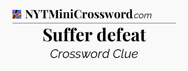 Suffer defeat Crossword Clue