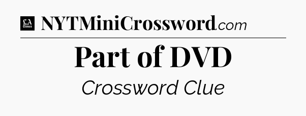 Part of DVD - LA Times Crossword