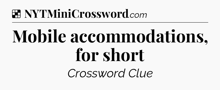 Solution: Mobile accommodations, for short - NYT Crossword