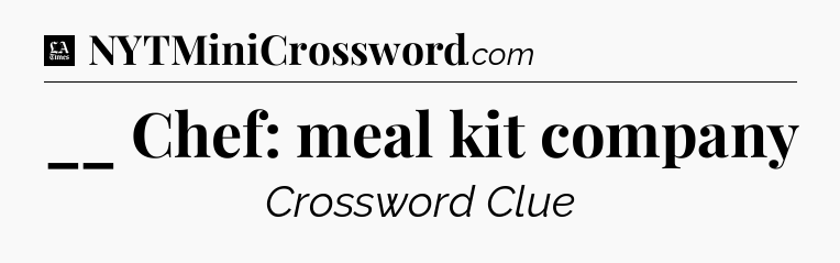 __ Chef: meal kit company - LA Times Crossword
