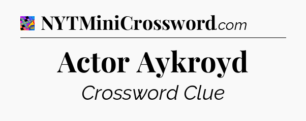 Actor Aykroyd Crossword Clue