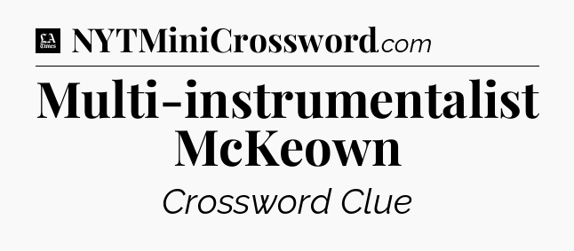 Multi-instrumentalist McKeown - LA Times Crossword