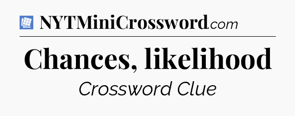 Chances, likelihood Puzzle Page Crossword Clue