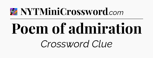 Poem of admiration Crossword Clue